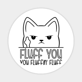 Fluff You You Fluffin Fluff Magnet